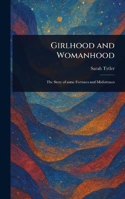 Girlhood and Womanhood - Sarah Tytler - cover