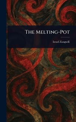 The Melting-Pot - Israel Zangwill - cover