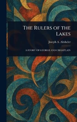 The Rulers of the Lakes - Joseph a (Joseph Alexander) Altsheler - cover