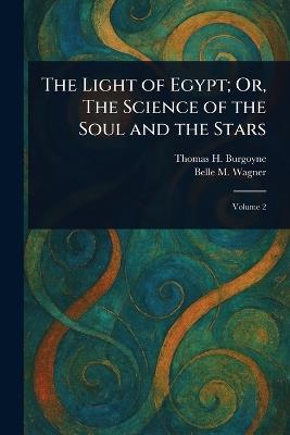 The Light of Egypt; Or, The Science of the Soul and the Stars - Thomas H Burgoyne,Belle M Wagner - cover