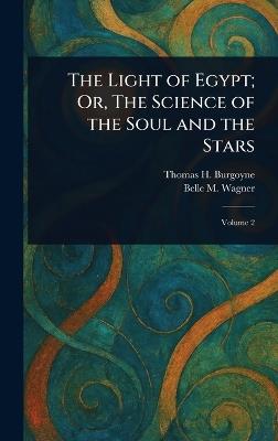 The Light of Egypt; Or, The Science of the Soul and the Stars - Thomas H Burgoyne,Belle M Wagner - cover