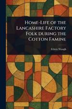 Home-Life of the Lancashire Factory Folk During the Cotton Famine