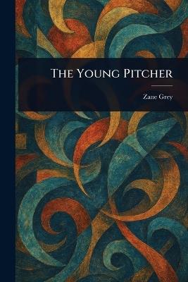 The Young Pitcher - Zane Grey - cover