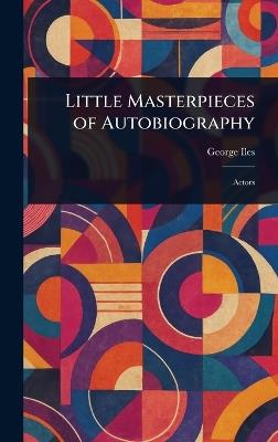 Little Masterpieces of Autobiography - George Iles - cover