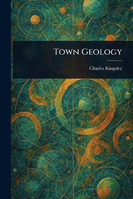 Town Geology - Charles Kingsley - cover