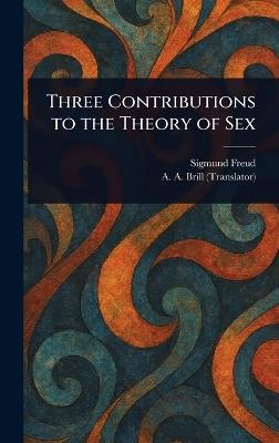 Three Contributions to the Theory of Sex - Sigmund Freud,A a (Abraham Arden) Brill - cover