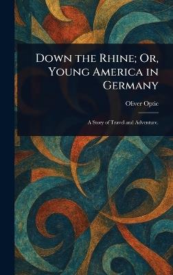 Down the Rhine; Or, Young America in Germany - Oliver Optic - cover