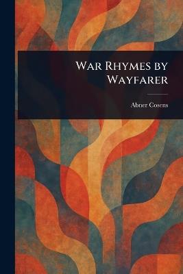 War Rhymes by Wayfarer - Abner Cosens - cover