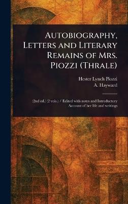 Autobiography, Letters and Literary Remains of Mrs. Piozzi (Thrale) - Hester Lynch Piozzi,A (Abraham) Hayward - cover