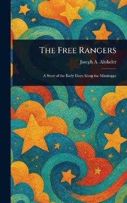 The Free Rangers - Joseph a (Joseph Alexander) Altsheler - cover