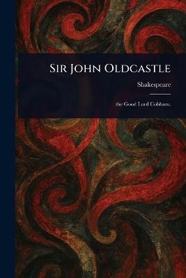 Sir John Oldcastle - Shakespeare - cover
