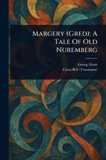 Margery (Gred): A Tale Of Old Nuremberg