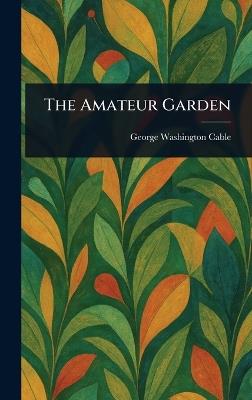 The Amateur Garden - George Washington Cable - cover