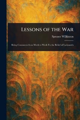 Lessons of the War - Spenser Wilkinson - cover