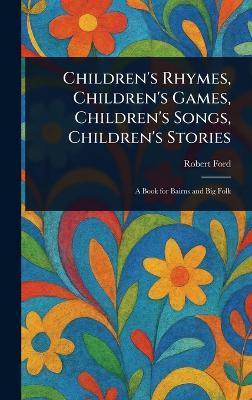 Children's Rhymes, Children's Games, Children's Songs, Children's Stories - Robert Ford - cover