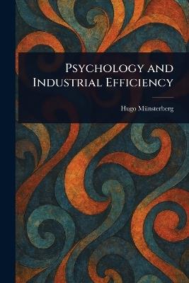 Psychology and Industrial Efficiency - Hugo Münsterberg - cover