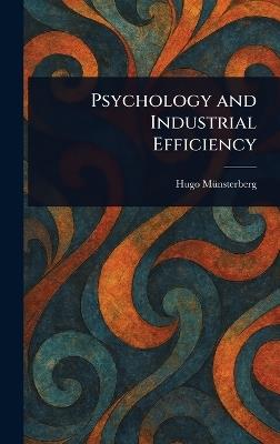 Psychology and Industrial Efficiency - Hugo Münsterberg - cover