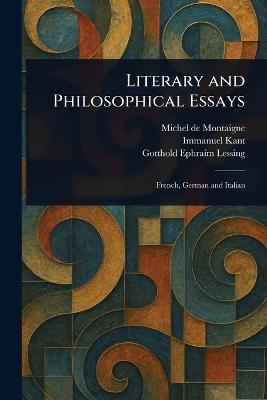 Literary and Philosophical Essays - Michel Montaigne,Immanuel Kant,Gotthold Ephraim Lessing - cover