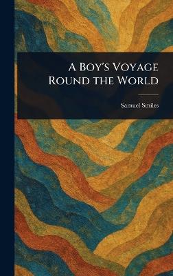 A Boy's Voyage Round the World - Samuel Smiles - cover