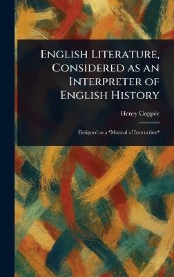 English Literature, Considered as an Interpreter of English History - Henry Coppée - cover