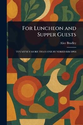 For Luncheon and Supper Guests - Alice Bradley - cover