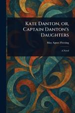 Kate Danton, or, Captain Danton's Daughters