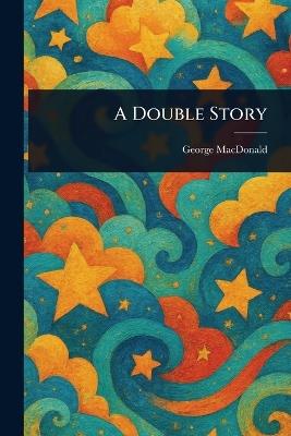A Double Story - George MacDonald - cover