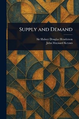 Supply and Demand - Hubert Douglas Henderson,John Maynard Keynes - cover