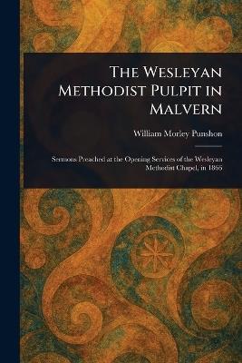 The Wesleyan Methodist Pulpit in Malvern - William Morley Punshon - cover