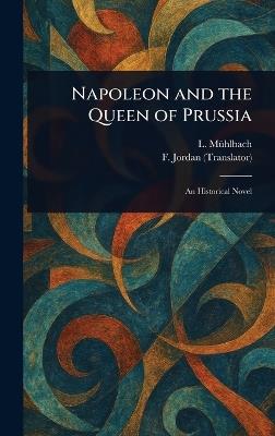Napoleon and the Queen of Prussia - L (Luise) Mühlbach,F Jordan - cover