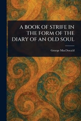 A Book of Strife in the Form of the Diary of an Old Soul - George MacDonald - cover