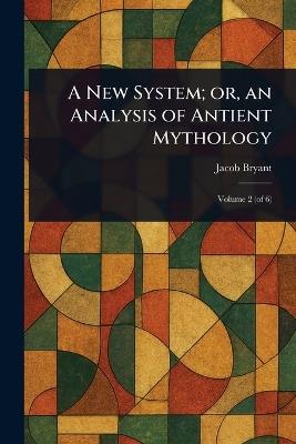 A New System; or, an Analysis of Antient Mythology - Jacob Bryant - cover