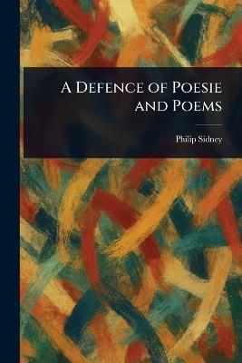 A Defence of Poesie and Poems - Philip Sidney - cover