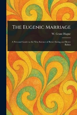 The Eugenic Marriage - W Grant (William Grant) Hague - cover