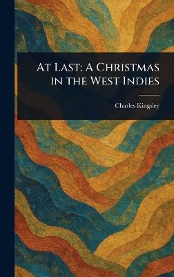 At Last: A Christmas in the West Indies - Charles Kingsley - cover