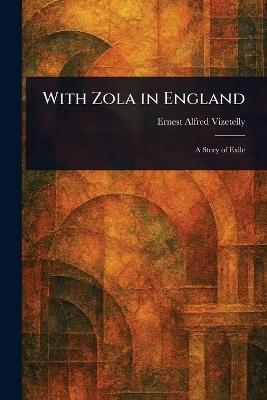 With Zola in England - Ernest Alfred Vizetelly - cover