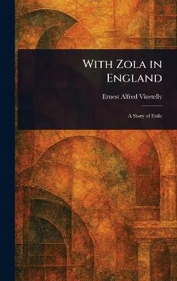With Zola in England - Ernest Alfred Vizetelly - cover