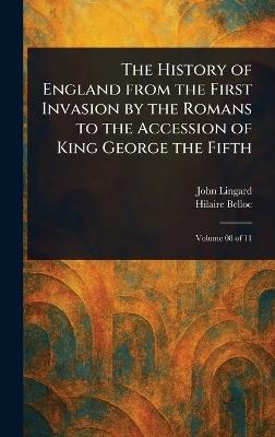 The History of England From the First Invasion by the Romans to the Accession of King George the Fifth - John Lingard,Hilaire Belloc - cover