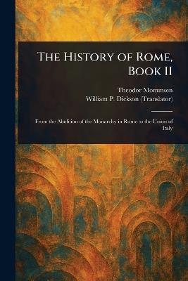 The History of Rome, Book II - Theodor Mommsen,William P (William Purdie) Dickson - cover