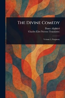 The Divine Comedy - Dante Alighieri,Charles Eliot Norton - cover