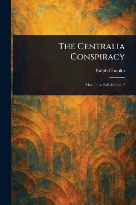 The Centralia Conspiracy - Ralph Chaplin - cover