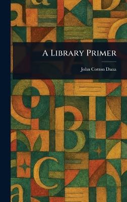 A Library Primer - John Cotton Dana - cover