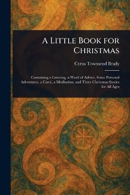 A Little Book for Christmas - Cyrus Townsend Brady - cover