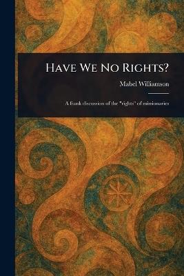 Have We No Rights? - Mabel Williamson - cover