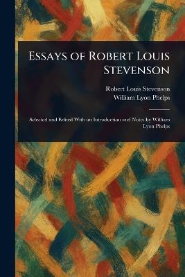 Essays of Robert Louis Stevenson - Robert Louis Stevenson,William Lyon Phelps - cover