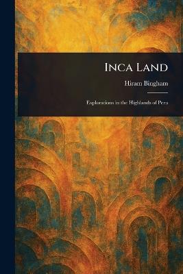 Inca Land - Hiram Bingham - cover