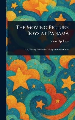 The Moving Picture Boys at Panama - Victor Appleton - cover