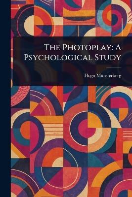 The Photoplay: A Psychological Study - Hugo Münsterberg - cover