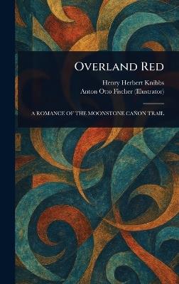 Overland Red - Henry Herbert Knibbs,Anton Otto Fischer - cover