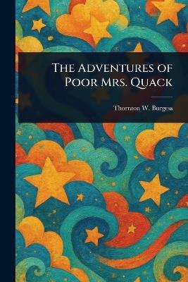 The Adventures of Poor Mrs. Quack - Thornton W (Thornton Waldo) Burgess - cover